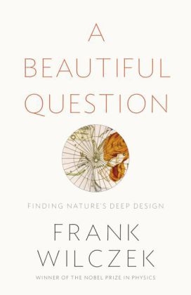 A Beautiful Question - Frank Wilczek