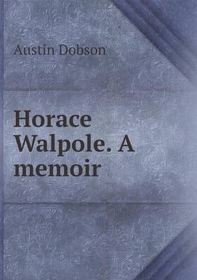 Horace Walpole. A memoir - Austin Dobson