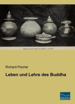 Leben und Lehre des Buddha - Richard Pischel