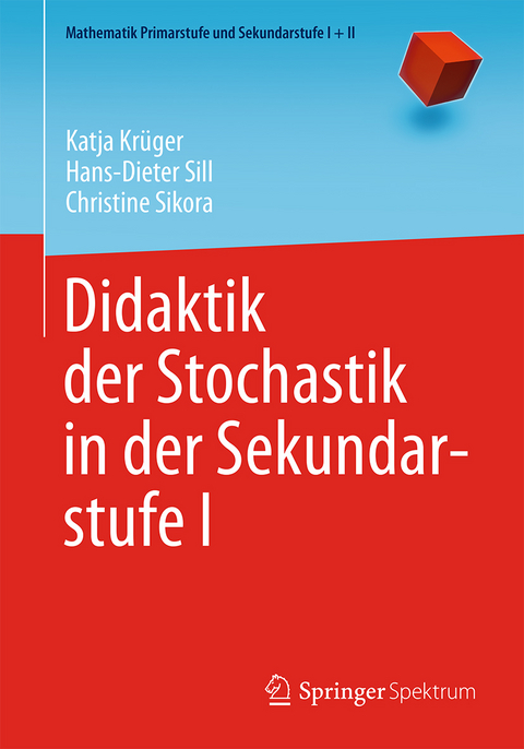 Didaktik der Stochastik in der Sekundarstufe I - Katja Krüger, Hans-Dieter Sill, Christine Sikora