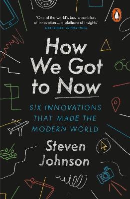 How We Got to Now - Steven Johnson