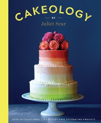 Cakeology - Juliet Sear