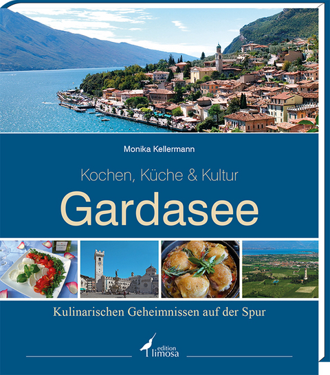 Gardasee -Kochen, Küche & Kultur- - Monika Kellermann