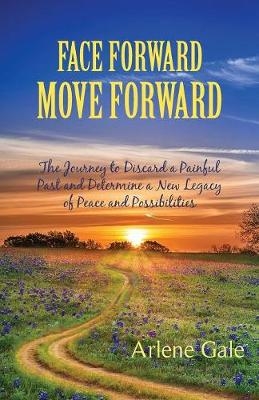 Face Forward, Move Forward - Arlene Gale
