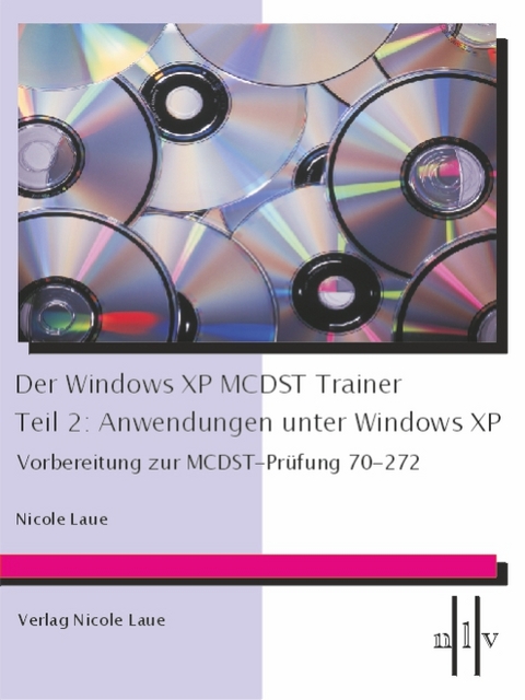 Der Windows XP MCDST Trainer - Teil 2: Anwendungen unter Windows XP - Nicole Laue