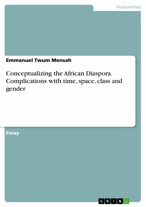 Conceptualizing the African Diaspora. Complications with time, space, class and gender -  Emmanuel Twum Mensah