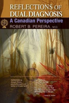 Reflections of Dual Diagnosis - Robert B Pereira