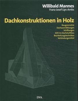 Dachkonstruktionen in Holz - Willibald Mannes, Franz-Josef Lips-Ambs