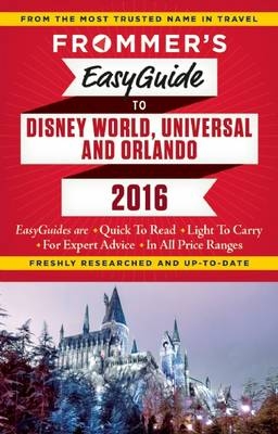 Frommer's EasyGuide to Disney World, Universal and Orlando 2016 - Jason Cochran