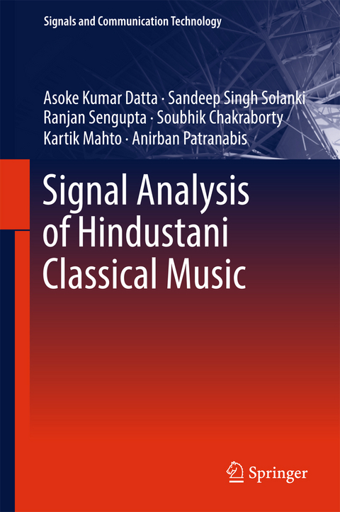 Signal Analysis of Hindustani Classical Music -  Soubhik Chakraborty,  Asoke Kumar Datta,  Kartik Mahto,  Anirban Patranabis,  Ranjan Sengupta,  Sandeep Singh Solanki