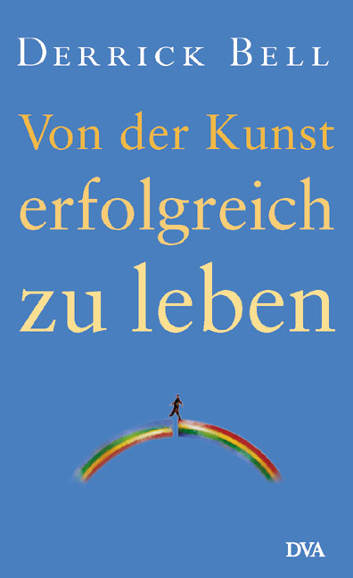 Von der Kunst, erfolgreich zu leben - Derrick Bell