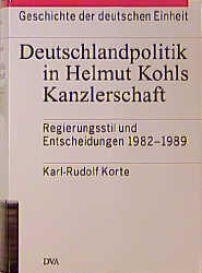 Geschichte der deutschen Einheit, Band 1 - Deutschlandpolitik in Helmut Kohls Kanzlerschaft - Karl-Rudolf Korte