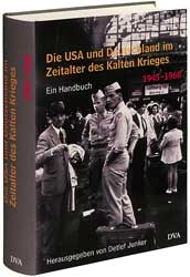 Die USA und Deutschland im Zeitalter des Kalten Krieges 1945 - 1990. Ein Handbuch - 