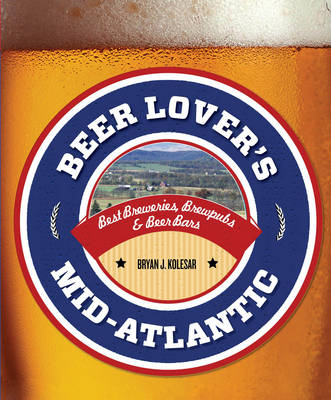 Beer Lover's Mid-Atlantic - Bryan J. Kolesar