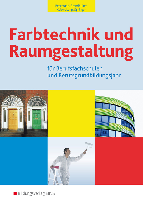 Farbtechnik und Raumgestaltung / Farbtechnik und Raumgestaltung für Berufsfachschulen und das Berufsgrundbildungsjahr - Werner Beermann, Lorenz Brandhuber, Gerold Kober, Siegfried Lang, Gerhard Springer