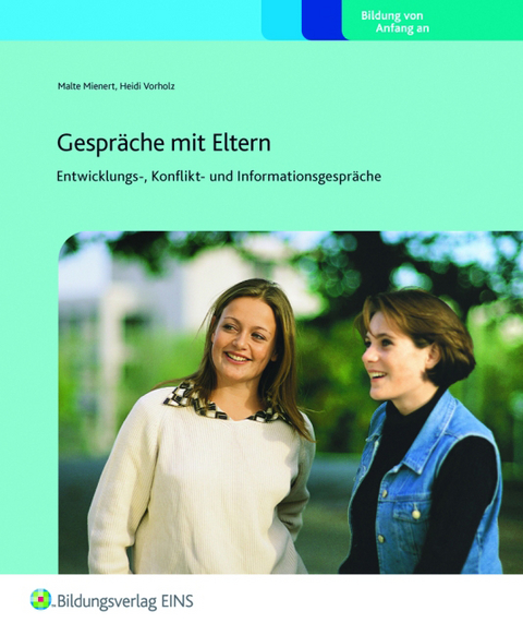 Gespräche mit Eltern: Entwicklungs-, Konflikt- und Informationsgespräche - Malte Mienert, Heidi Vorholz
