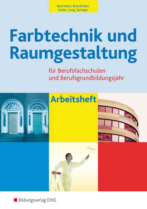 Farbtechnik und Raumgestaltung / Farbtechnik und Raumgestaltung für Berufsfachschulen und das Berufsgrundbildungsjahr - Lorenz Brandhuber, Gerold Kober, Siegfried Lang, Gerhard Springer