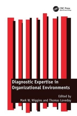 Diagnostic Expertise in Organizational Environments - Mark W. Wiggins, Thomas Loveday