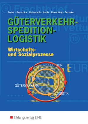 Güterverkehr - Spedition - Logistik - Detlev Grube, Nicole Gruschka, Jens Gutermuth, Nicoll Kahle, Birgit Konerding, Jörg Perseke