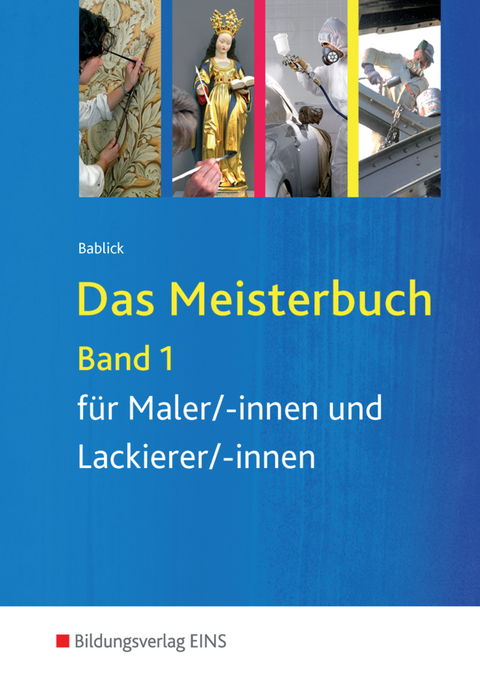 Das Meisterbuch für Maler / -innen und Lackierer / -innen / Das Meisterbuch für Maler/-innen und Lackierer/-innen - Michael Bablick