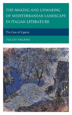 The Making and Unmaking of Mediterranean Landscape in Italian Literature - Tullio Pagano