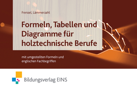 Formeln, Tabellen und Diagramme für holztechnische Berufe - Hubert Lämmerzahl, Helmut Frenzel