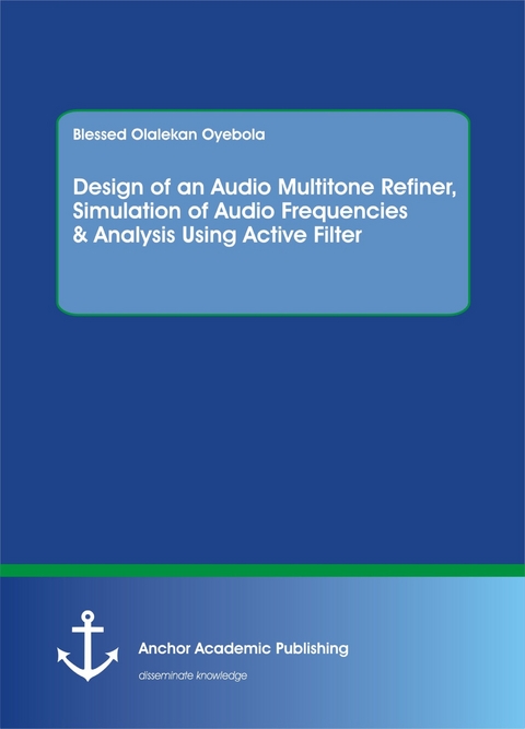 Design of an Audio Multitone Refiner, Simulation of Audio Frequencies & Analysis Using Active Filter -  Blessed Olalekan Oyebola