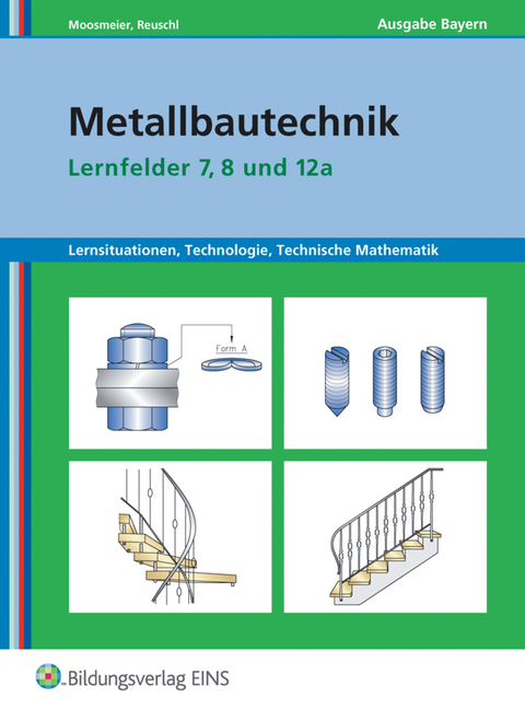 Metallbautechnik: Technologie, Technische Mathematik - Gertraud Moosmeier, Werner Reuschl