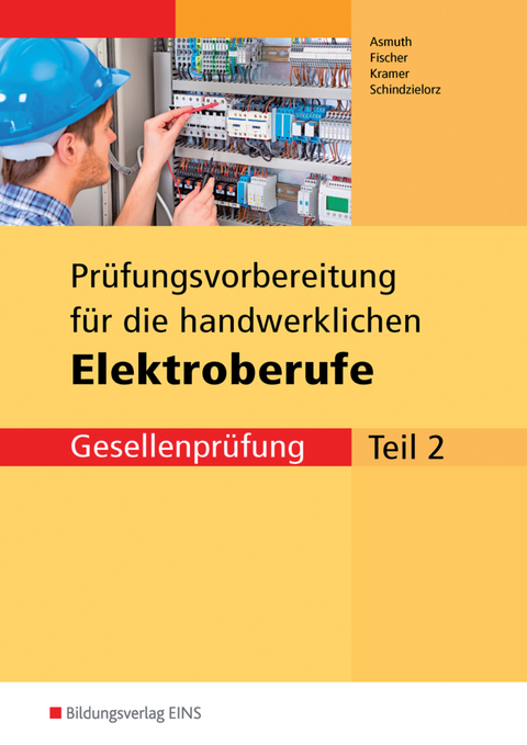 Prüfungsvorbereitungen / Prüfungsvorbereitung für die handwerklichen Elektroberufe - Markus Asmuth, Udo Fischer, Thomas Kramer, Markus Schindzielorz