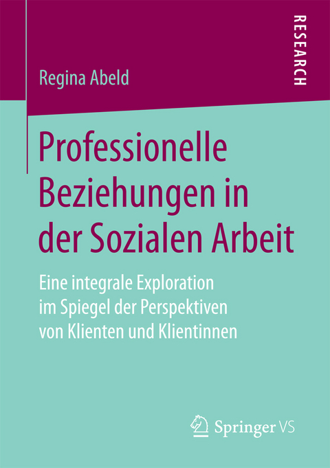 Professionelle Beziehungen in der Sozialen Arbeit - Regina Abeld