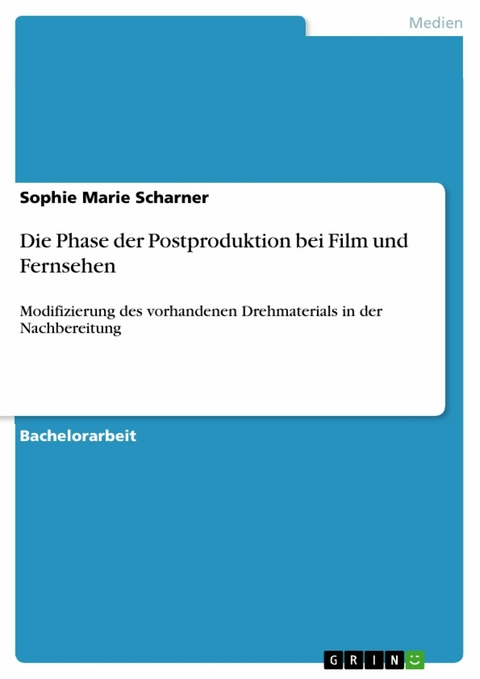 Die Phase der Postproduktion bei Film und Fernsehen -  Sophie Marie Scharner