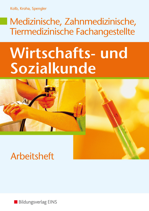 Wirtschafts- und Sozialkunde / Wirtschafts- und Sozialkunde für die Medizinische, Zahnmedizinische und Tiermedizinische Fachangestellte - Gerd Kolb, Kurt Kroha, Heinz-Ulrich Spengler