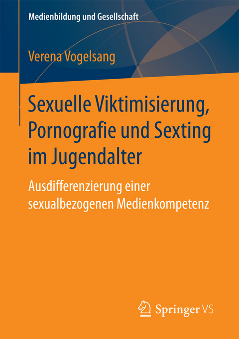 Sexuelle Viktimisierung, Pornografie und Sexting im Jugendalter -  Verena Vogelsang