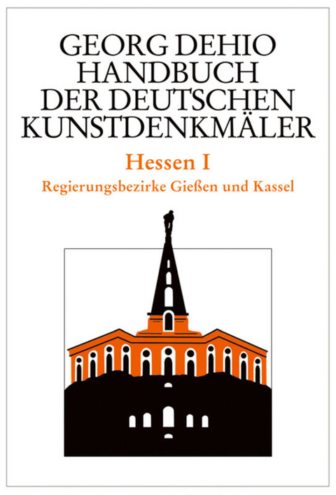 Georg Dehio: Dehio - Handbuch der deutschen Kunstdenkmäler / Dehio - Handbuch der deutschen Kunstdenkmäler / Hessen I - Georg Dehio