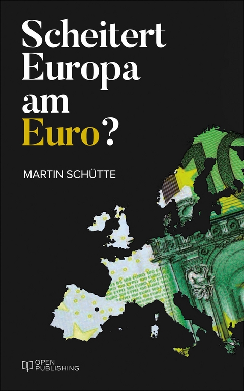 Scheitert Europa am Euro? - Martin Schütte