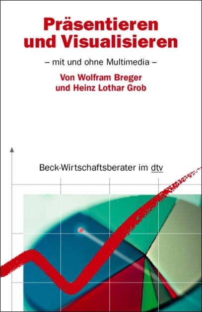 Präsentieren und Visualisieren - Wolfram Breger, Heinz L Grob