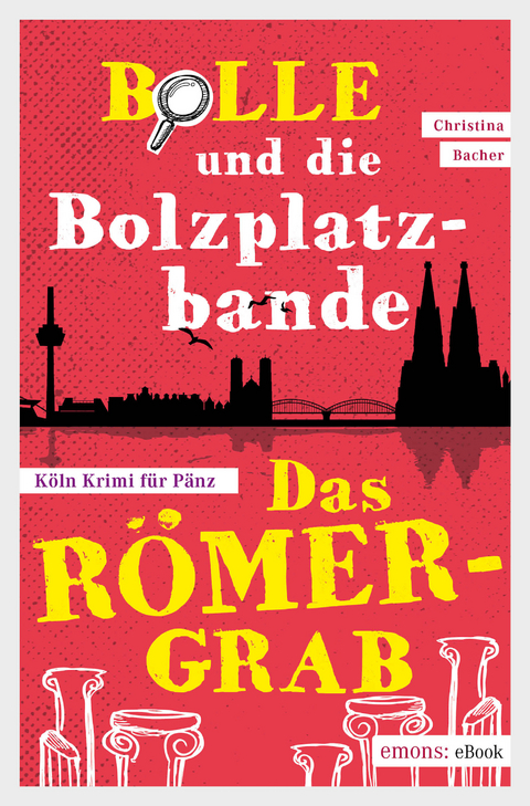 Bolle und die Bolzplatzbande: Das Römergrab - Christina Bacher