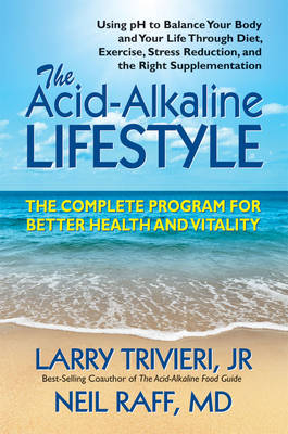 The Acid-Alkaline Lifestyle - Larry Trivieri, Neil Raff