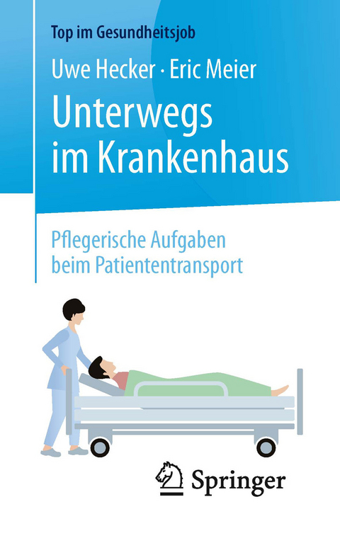 Unterwegs im Krankenhaus - Pflegerische Aufgaben beim Patiententransport - Uwe Hecker, Eric Meier