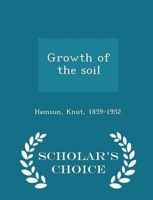 Growth of the Soil - Scholar's Choice Edition - Knut Hamsun
