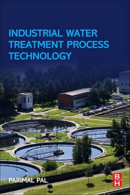 Industrial Water Treatment Process Technology -  Parimal Pal