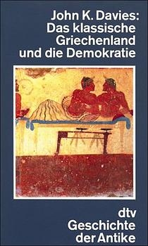 Das klassische Griechenland und die Demokratie - John K Davies