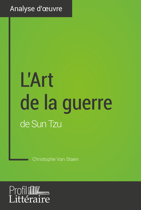 L'Art de la guerre de Sun Tzu (Analyse approfondie) - Christophe Van Staen,  Profil-litteraire.fr