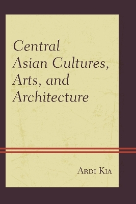 Central Asian Cultures, Arts, and Architecture - Ardi Kia