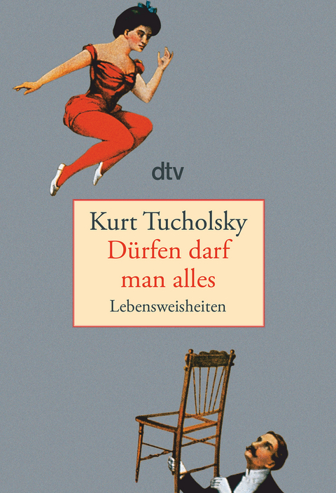 Dürfen darf man alles - Kurt Tucholsky