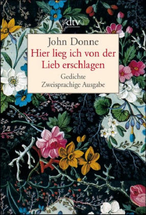 Hier lieg ich von der Lieb erschlagen - John Donne