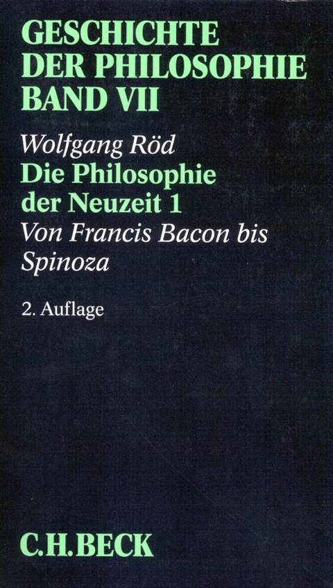 Geschichte der Philosophie  Bd. 7: Die Philosophie der Neuzeit 1: Von Francis Bacon bis Spinoza - Wolfgang Röd