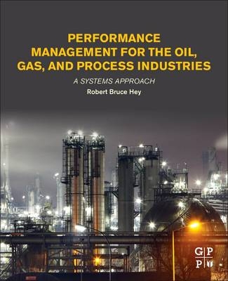 Performance Management for the Oil, Gas, and Process Industries -  Robert Bruce Hey