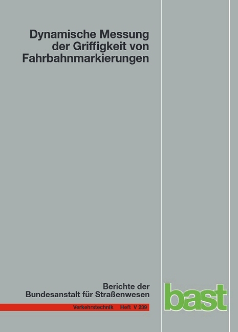 Dynamische Messung der Griffigkeit von Fahrbahnmarkierungen - Bernhard Steinauer, Markus Oeser, Dirk Kemper, Andrea Schacht, Gerald Klein