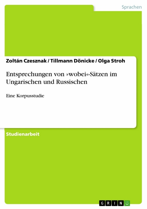 Entsprechungen von »wobei«-Sätzen im Ungarischen und Russischen - Zoltán Czesznak, Tillmann Dönicke, Olga Stroh